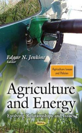 Agriculture & Energy: Evolving Relationships & Issues by Edgar N. Jenkins 9781629480190