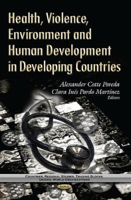 Health, Violence, Environment & Human Development in Developing Countries by Alexander Cotte Poveda 9781629480381