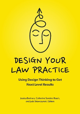 Design Your Law Practice: Using Design Thinking to Get Next Level Results by Jessica Bednarz, Jessica 9781639052592