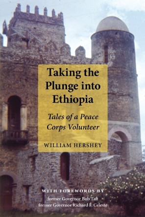 Taking the Plunge Into Ethiopia: Tales of a Peace Corp Volunteer by William Hershey 9781629222660