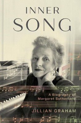 Inner Song: A Biography of Margaret Sutherland by Jillian Graham 9780522878233