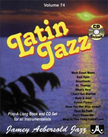 Volume 74: Latin Jazz (with Free Audio CD): Play-A-Long Book and CD Set for All Instrumentalists: 74 by Jamey Aebersold 9781562242329