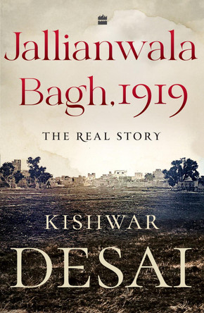 Jallianwala Bagh, 1919: The Real Story by Kishwar Desai 9789356294752