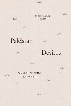 Pakistan Desires: Queer Futures Elsewhere by Omar Kasmani 9781478020325