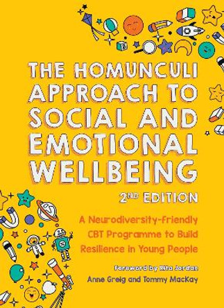 The Homunculi Approach To Social And Emotional Wellbeing 2nd Edition: A Neurodiversity-Friendly CBT Programme to Build Resilience in Young People by Anne Greig 9781839973949