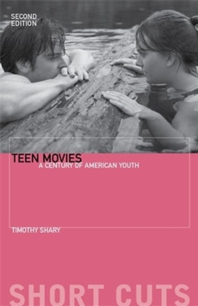 Teen Movies: A Century of American Youth by Timothy Shary 9780231206211