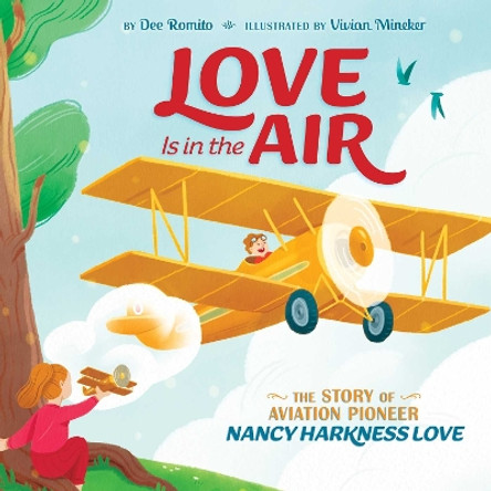 Love Is in the Air: The Story of Aviation Pioneer Nancy Harkness Love by Dee Romito 9781534484191
