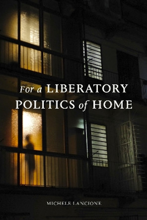 For a Liberatory Politics of Home by Michele Lancione 9781478020523