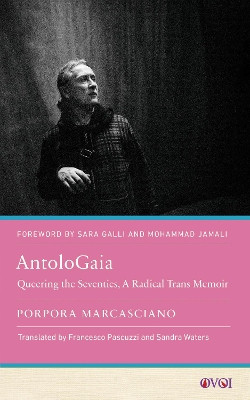 AntoloGaia: Queering the Seventies, A Radical Trans Memoir by Porpora Marcasciano 9781978835795