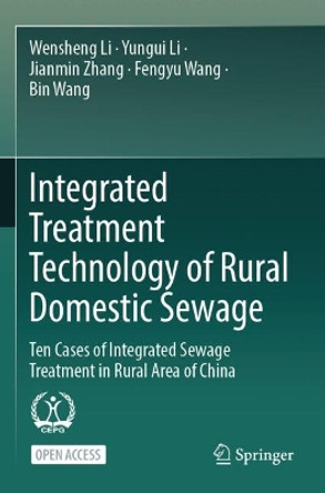 Integrated Treatment Technology of Rural Domestic Sewage: Ten Cases of Integrated Sewage Treatment in Rural Area of China by Wensheng Li 9789819959082