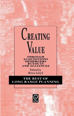 Creating Value: Through Acquisitions, Demergers, Buyouts and Alliances by Bruce Lloyd 9780080430553