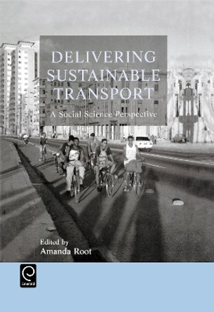 Delivering Sustainable Transport: A Social Science Perspective by A. Root 9780080440224