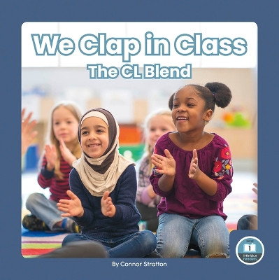 On It, Phonics! Consonant Blends: We Clap in Class: The CL Blend by Connor Stratton 9781646199525