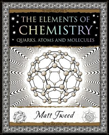 Elements of Chemistry: Quarks, Atoms and Molecules by Matt Tweed 9781907155529