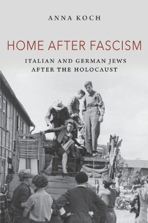 Home after Fascism: Italian and German Jews after the Holocaust by Anna Koch 9780253066961