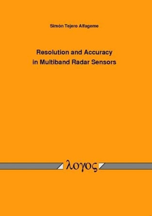 Resolution and Accuracy in Multiband Radar Sensors by Simon Tejero Alfageme 9783832516611