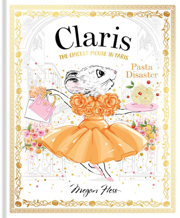 Claris: Pasta Disaster: Claris: The Chicest Mouse in Paris: Volume 7 by Megan Hess 9781761210884