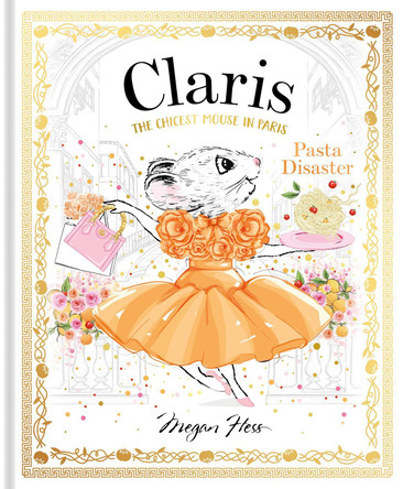 Claris: Pasta Disaster: Claris: The Chicest Mouse in Paris: Volume 7 by Megan Hess 9781761210884