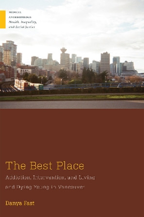 The Best Place: Addiction, Intervention, and Living and Dying Young in Vancouver by Danya Fast 9781978834880