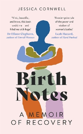 Birth Notes: A Memoir of Trauma, Motherhood and Recovery by Jessica Cornwell 9780349014289