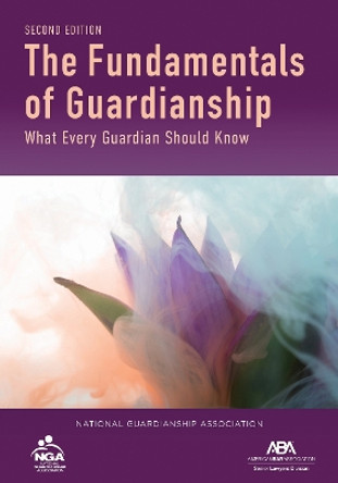 The Fundamentals of Guardianship: What Every Guardian Should Know, Second Edition by Sally Balch Hurme 9781639053537