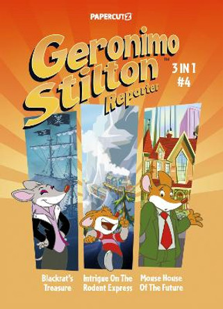 Geronimo Stilton Reporter 3-in-1 Vol. 4: Collecting 'Blackrat's Treasure,' 'Intrigue on the Rodent Express,' and 'Mouse House of the Future' by Geronimo Stilton 9781545811467