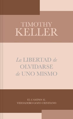 La Libertad De Olvidarse De Uno Mismo by Timothy Keller 9781087773810