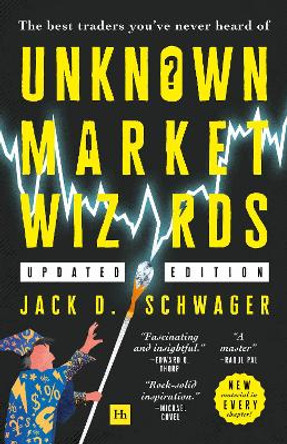 Unknown Market Wizards: The best traders you've never heard of by Jack D. Schwager 9780857198716