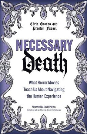 Necessary Death: What Horror Movies Teach Us about Navigating the Human Experience by Preston Fassel 9780757324888