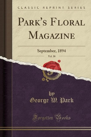 Park's Floral Magazine, Vol. 30: September, 1894 (Classic Reprint) by George W. Park 9780259873945