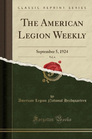 The American Legion Weekly, Vol. 6: September 5, 1924 (Classic Reprint) by American Legion National Headquarters 9780259918776