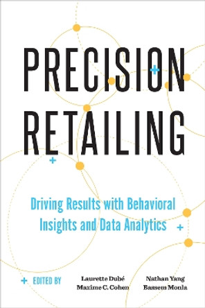 Precision Retailing: Driving Results with Behavioral Insights and Data Analytics by Laurette Dubé 9781487542719