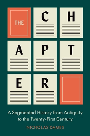 The Chapter: A Segmented History from Antiquity to the Twenty-First Century by Nicholas Dames 9780691135199