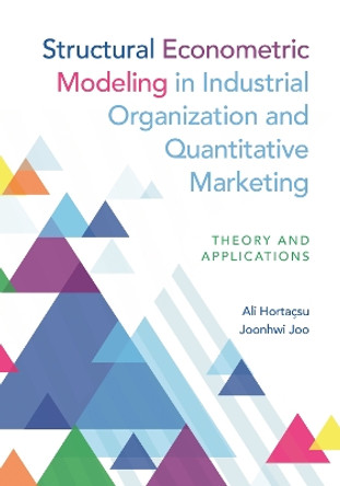 Structural Econometric Modeling in Industrial Organization and Quantitative Marketing: Theory and Applications by Ali Hortaçsu 9780691243467