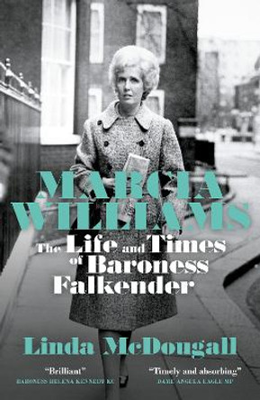 Marcia Williams: The Life and Times of Baroness Falkender by Linda McDougall 9781785907524