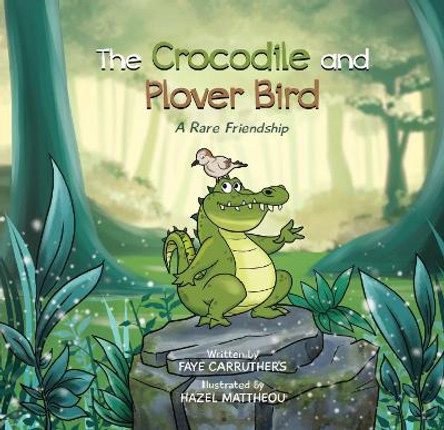 The Crocodile and Plover Bird: A Rare Friendship by Faye Carruthers 9781739521806