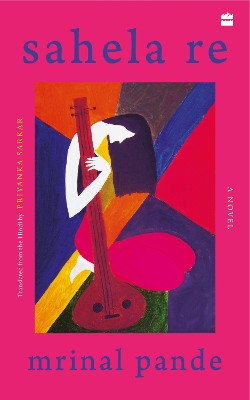 Sahela Re: A Novel by Mrinal Pande 9789356296329