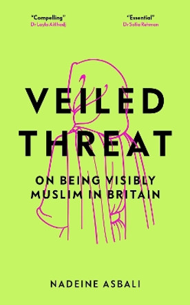 Veiled Threat: On being visibly Muslim in Britain by Nadeine Asbali 9781785908194