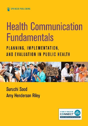 Health Communication Fundamentals: Planning, Implementation, and Evaluation in Public Health by Suruchi Sood 9780826173010