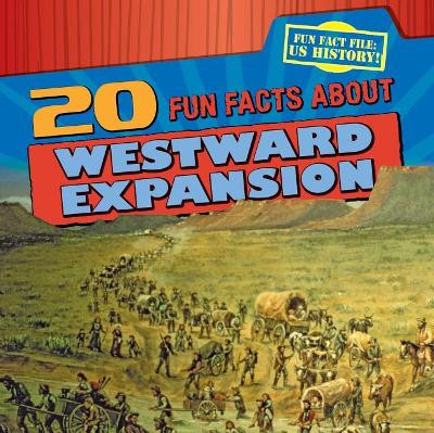 20 Fun Facts about Westward Expansion by Joan Stoltman 9781538219195