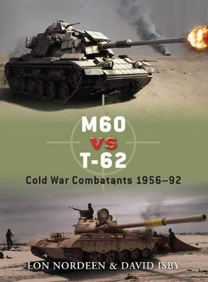 M60 vs T-62: Cold War Combatants 1956–92 by Lon Nordeen 9781846036941