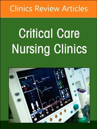 Neonatal Nursing: Clinical Concepts and Practice Implications, Part 1, An Issue of Critical Care Nursing Clinics of North America: Volume 36-1 by Leslie Altimier 9780443131219