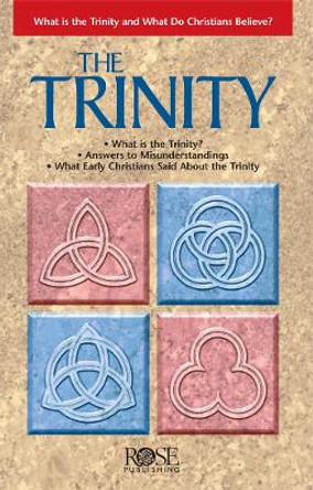 The Trinity: What Is the Trinity, and What Do Christians Believe? by Rose Publishing 9781890947026