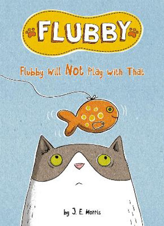 Flubby Will Not Play with That by J. E. Morris 9781524787783