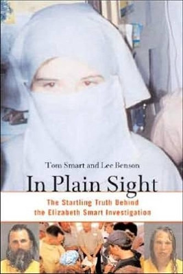 In Plain Sight: The Startling Truth behind the Elizabeth Smart Investigation by Tom Smart 9781556526213