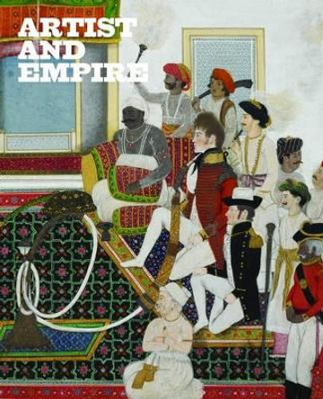 Artist and Empire: Facing Britain's Imperial Past by Alison Smith 9781849763431