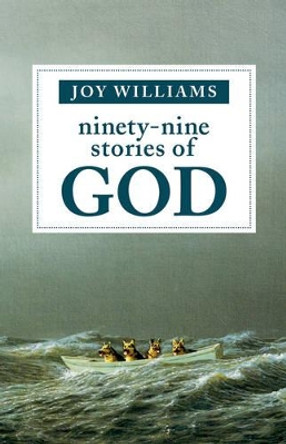 Ninety-Nine Stories of God by Joy Williams 9781941040355