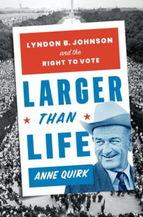 Larger than Life: Lyndon B. Johnson and the Right to Vote by Anne Quirk 9781324015543