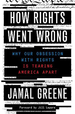 How Rights Went Wrong: Why Our Obsession with Rights Is Tearing America Apart by Jamal Greene 9781328518118