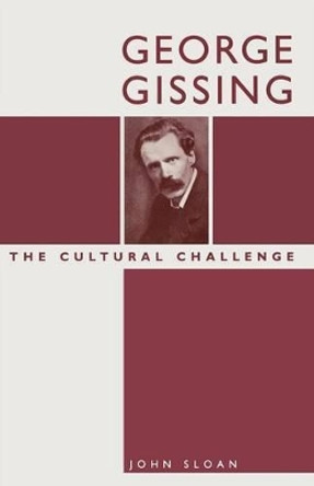 George Gissing: The Cultural Challenge by John Sloan 9781349199457